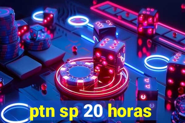 ptn sp 20 horas