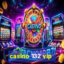 casino 132 vip