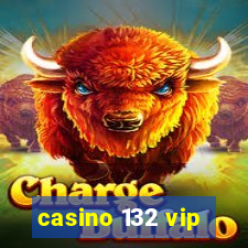 casino 132 vip