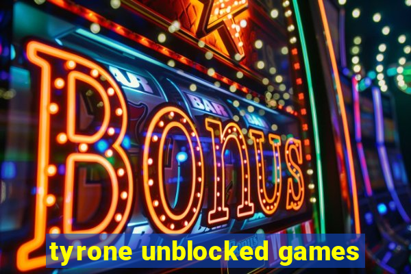 tyrone unblocked games