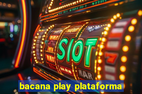 bacana play plataforma