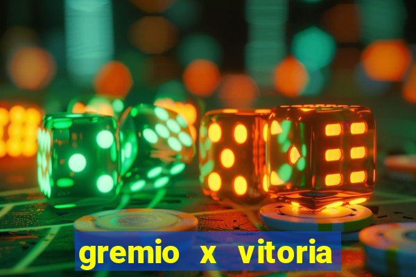 gremio x vitoria ao vivo