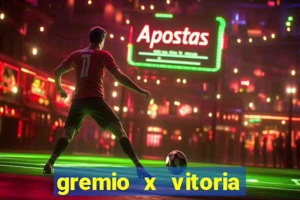 gremio x vitoria ao vivo