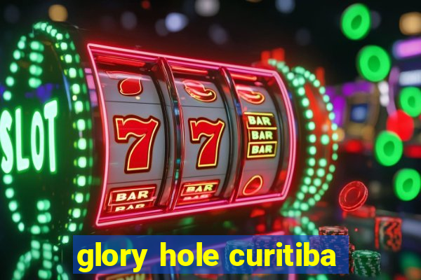 glory hole curitiba