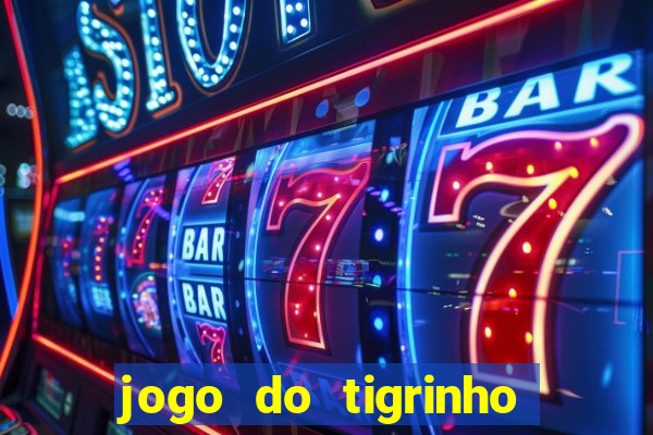 jogo do tigrinho verdade ou mentira