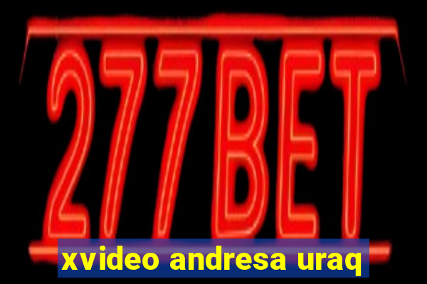 xvideo andresa uraq