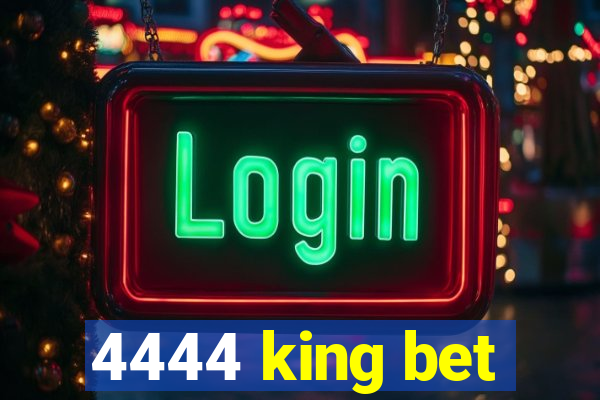 4444 king bet