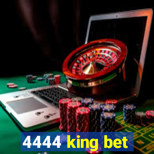 4444 king bet