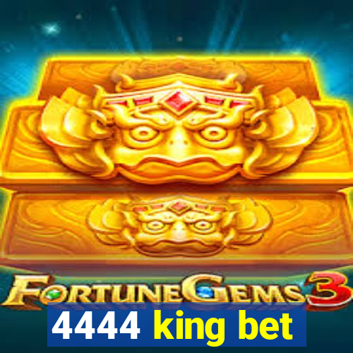 4444 king bet