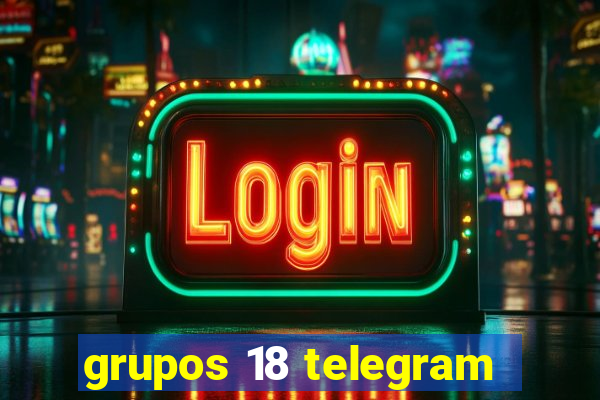 grupos 18 telegram