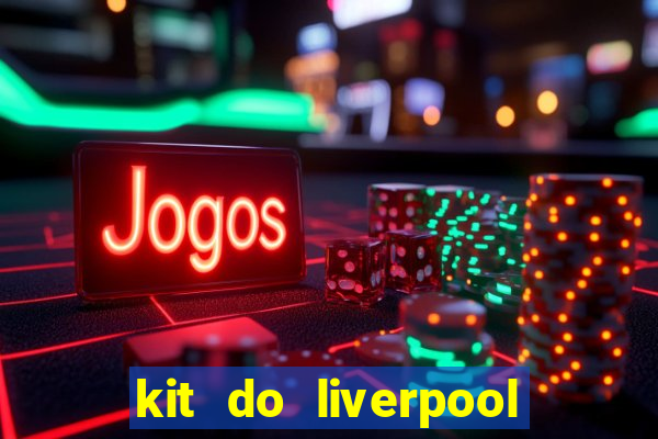 kit do liverpool dls 19