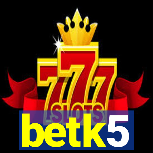 betk5