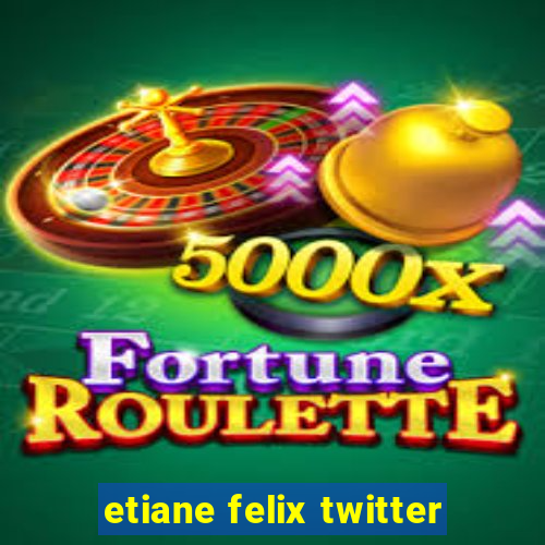 etiane felix twitter