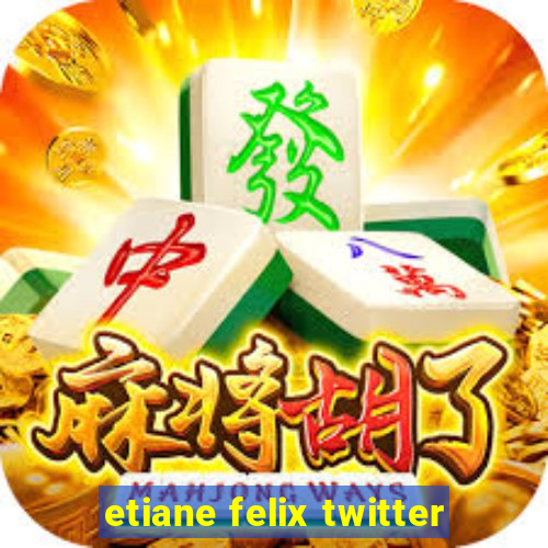 etiane felix twitter