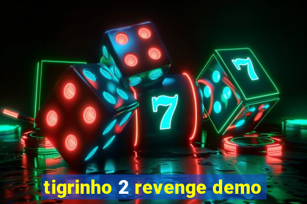 tigrinho 2 revenge demo