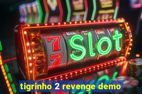 tigrinho 2 revenge demo