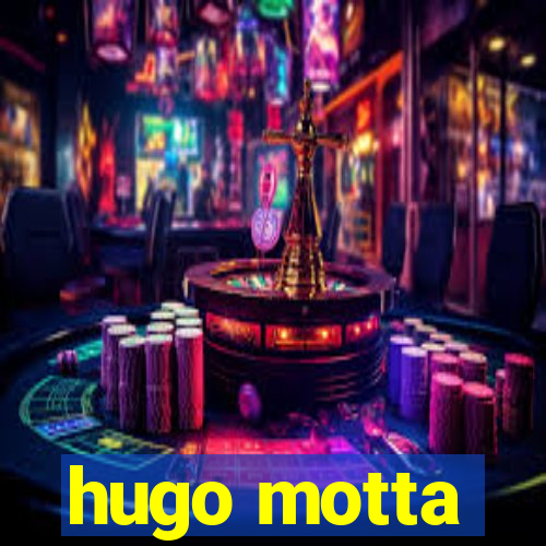 hugo motta