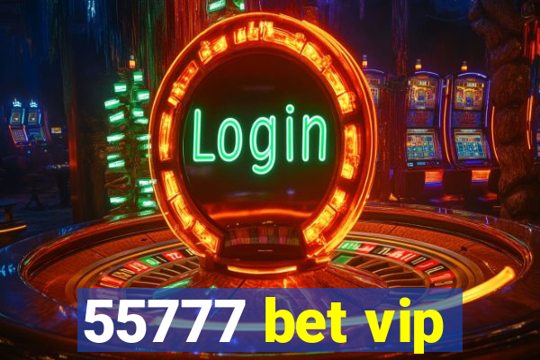 55777 bet vip