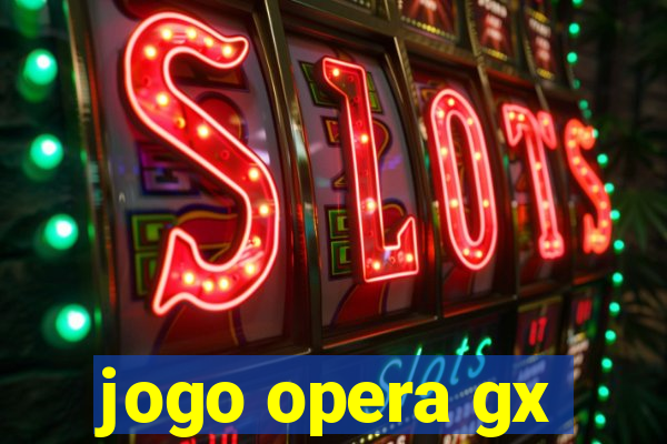 jogo opera gx