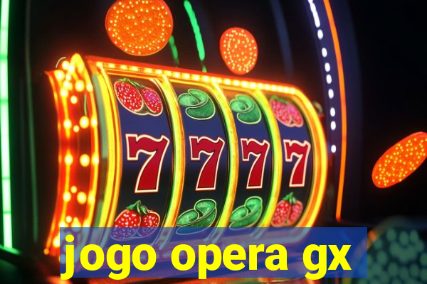 jogo opera gx