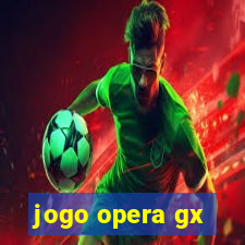 jogo opera gx