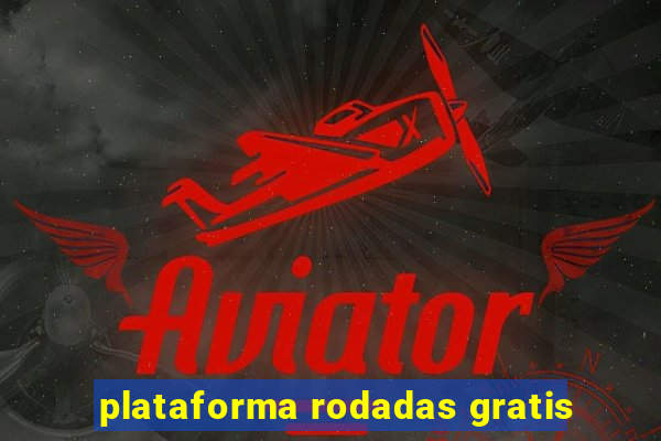 plataforma rodadas gratis