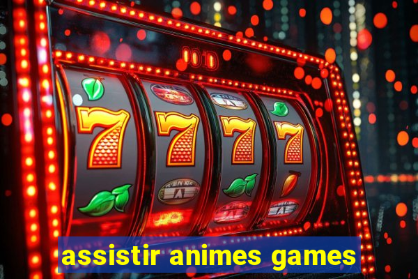 assistir animes games