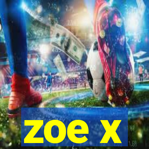 zoe x