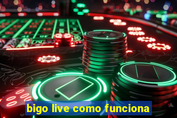 bigo live como funciona