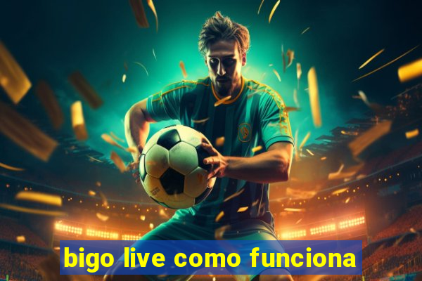 bigo live como funciona