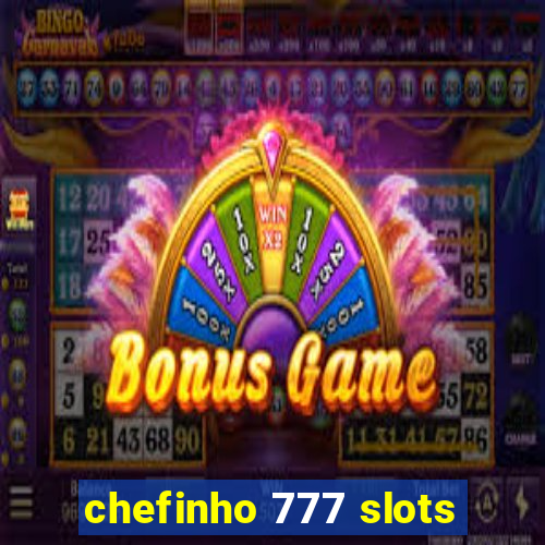 chefinho 777 slots