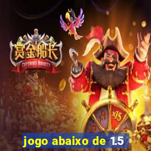 jogo abaixo de 1.5