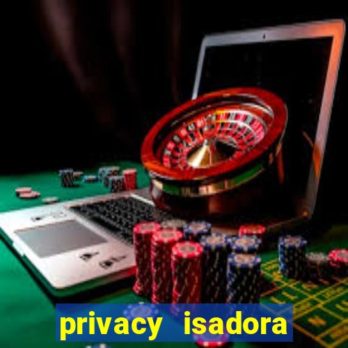 privacy isadora vale gratis