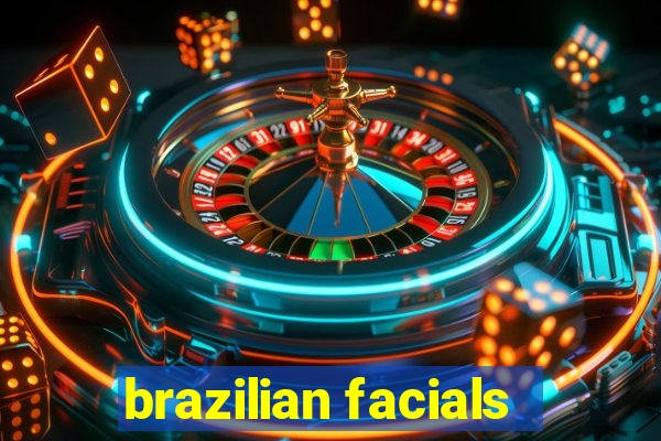 brazilian facials