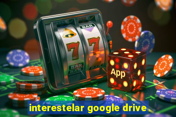 interestelar google drive