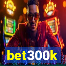 bet300k