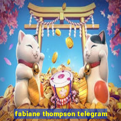 fabiane thompson telegram