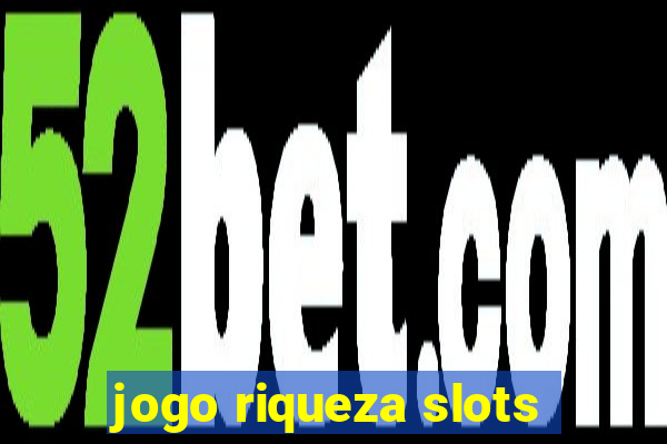 jogo riqueza slots