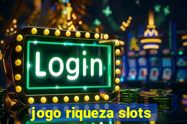 jogo riqueza slots