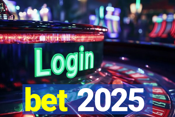 bet 2025