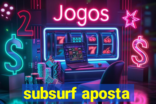 subsurf aposta