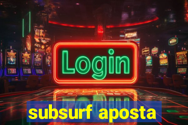 subsurf aposta