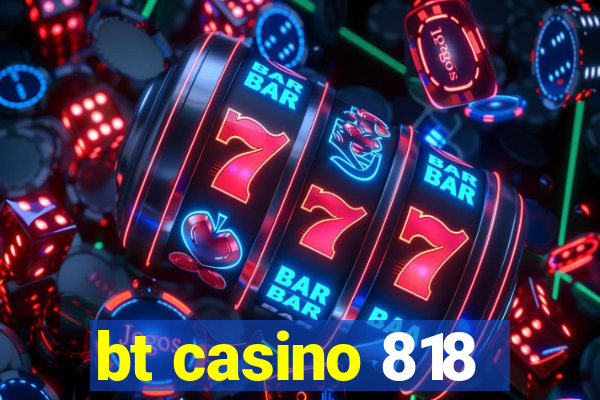 bt casino 818