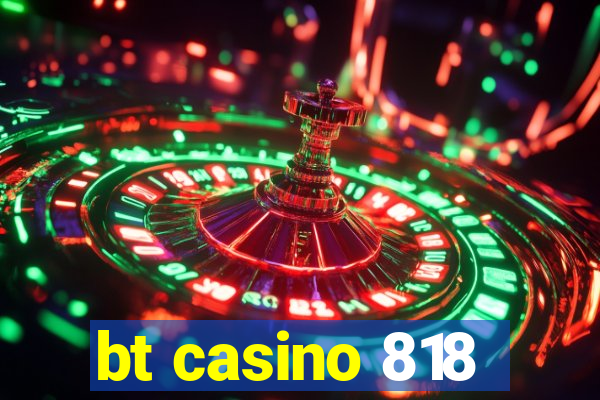 bt casino 818