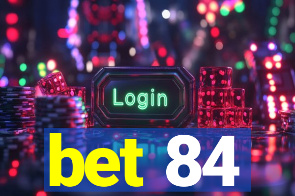 bet 84