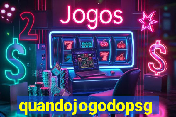 quandojogodopsg