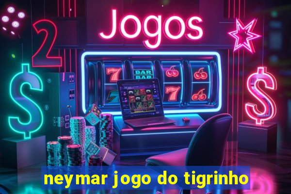 neymar jogo do tigrinho