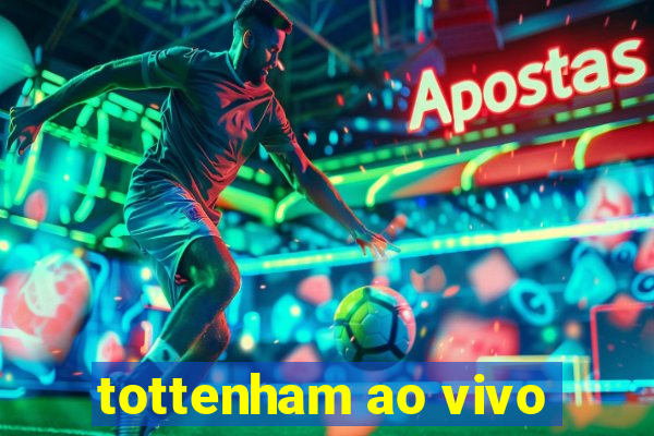 tottenham ao vivo