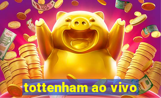 tottenham ao vivo