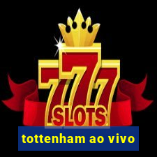 tottenham ao vivo